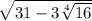 \sqrt{31-3\sqrt[4]{16} }