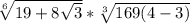 \sqrt[6]{19+8\sqrt{3} }*\sqrt[3]{169(4-3)}