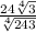 \frac{24\sqrt[4]{3} }{\sqrt[4]{243} }