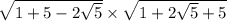 \sqrt{1 + 5 - 2 \sqrt{5} } \times \sqrt{1 + 2 \sqrt{5} + 5 }