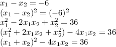 x_1-x_2=-6\\(x_1-x_2)^2=(-6)^2\\x_1^2-2x_1 x_2+x_2^2=36\\(x_1^2+2 x_1 x_2+x_2^2)-4 x_1 x_2=36\\(x_1+x_2)^2-4 x_1 x_2=36