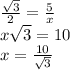 \frac{\sqrt{3} }{2}=\frac{5}{x}\\x\sqrt{3} = 10\\x=\frac{10}{\sqrt{3} }