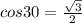 cos30=\frac{\sqrt{3} }{2}