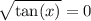 \displaystyle \sqrt{ \tan(x) } = 0