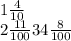 1 \frac{4}{10} \\ 2 \frac{11}{100} 34 \frac{8}{100}