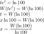 te^t=\ln{100}\\W(te^t)=W(\ln{100})\\t=W(\ln{100})\\x\ln{100}=W(\ln{100})\\x=\dfrac{W(\ln{100})}{\ln{100}}