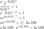 x=0.01^x\\\dfrac{x}{0.01^x}=1\\x\cdot 0.01^{-x}=1\\xe^{\ln{0.01^{-x}}}=1\\xe^{x\ln{100}}=1|\cdot \ln{100}\\x\ln{100}\cdot e^{x\ln{100}}=\ln{100}