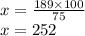 x = \frac{189 \times 100}{75} \\ x = 252