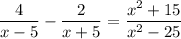 \displaystyle \frac{4}{x-5} -\frac{2}{x+5} =\frac{x^2+15}{x^2-25}