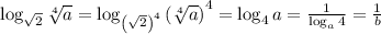 \log_{\sqrt{2}} \sqrt[4]{a} =\log_{\left(\sqrt{2}\right)^4} \left(\sqrt[4]{a}\right)^4 =\log_{4} a =\frac{1}{\log_a4} =\frac{1}{b}