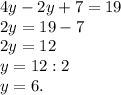 4y-2y+7=19\\2y=19-7\\2y=12\\y=12:2\\y=6.