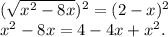 (\sqrt{x^2-8x})^2=(2-x)^2 \\x^2-8x=4-4x+x^2.