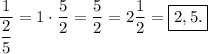 \displaystyle \frac{1}{\dfrac{2}{5} } =1\cdot\dfrac{5}{2}=\frac{5}{2}=2\frac{1}{2}=\boxed{2,5.}