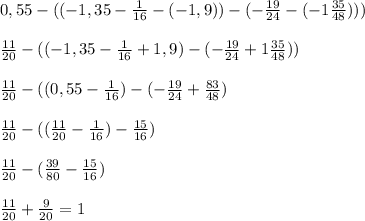 0,55-((-1,35-\frac{1}{16} -(-1,9))-(-\frac{19}{24} -(-1\frac{35}{48})))frac{11}{20} - ((-1,35 - \frac{1}{16} + 1,9)-(-\frac{19}{24} +1\frac{35}{48}))frac{11}{20} -((0,55 - \frac{1}{16} )-(-\frac{19}{24} + \frac{83}{48} )frac{11}{20} - ((\frac{11}{20} - \frac{1}{16} ) -\frac{15}{16} )frac{11}{20} -(\frac{39}{80} - \frac{15}{16} )frac{11}{20} + \frac{9}{20} = 1