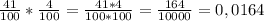 \frac{41}{100}*\frac{4}{100}=\frac{41*4}{100*100}=\frac{164}{10000}=0,0164