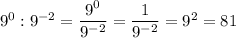 9^0:9^{-2}=\dfrac{9^0}{9^{-2}}=\dfrac1{9^{-2}} = 9^2=81