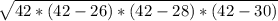 \sqrt{42 *(42 - 26) * (42 - 28) *(42 - 30)}