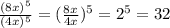 \frac{(8x)^{5} }{(4x)^{5} } =(\frac{8x}{4x}) ^{5} =2^{5} =32