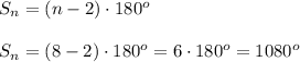 S_{n} =(n-2) \cdot 180^oS_{n} =(8-2) \cdot 180^o=6 \cdot 180^o=1080^o