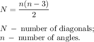 N=\dfrac{n(n-3)}{2} N \: - \: \text {number of diagonals};\\n \: - \: \text {number of angles}.\\