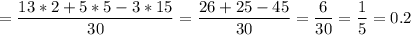 \displaystyle = \frac{13*2+5*5-3*15}{30} = \frac{26+25-45}{30} =\frac{6}{30} =\frac{1}{5} =0.2