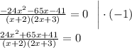 \frac{ - 24 {x}^{2} -65x - 41}{(x + 2)(2x + 3)}= 0 \: \: \: \bigg | \cdot ({- }1) \\ \frac{ 24 {x}^{2} + 65x + 41}{(x + 2)(2x + 3)}= 0