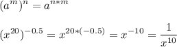 \displaystyle (a^m)^n = a^{n*m}(x^{20})^{-0.5}=x^{20*(-0.5)}= x^{-10}= \frac{1}{x^{10}}