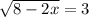 \sqrt{8-2x} =3