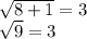 \sqrt{8+1}=3\\\sqrt{9}=3