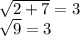 \sqrt{2+7}=3\\\sqrt{9}=3