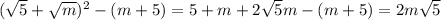 (\sqrt 5 + \sqrt m )^2-(m + 5)=5+m+2\sqrt 5m-(m+5)=2m\sqrt5