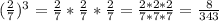 (\frac{2}{7} )^{3} = \frac{2}{7} * \frac{2}{7} * \frac{2}{7} = \frac{2 * 2 * 2}{7 * 7 * 7} = \frac{8}{343}
