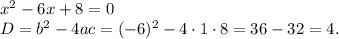 x^2-6x+8=0\\D=b^2-4ac=(-6)^2-4\cdot1\cdot8=36-32=4.\\
