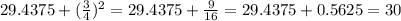 29.4375 + ( \frac{3}{4})^{2} = 29.4375 + \frac{9}{16} = 29.4375 + 0.5625 = 30