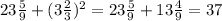 23 \frac{5}{9} + (3 \frac{2}{3})^{2} = 23 \frac{5}{9} + 13 \frac{4}{9} = 37