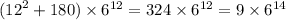 ( {12}^{2} + 180) \times {6}^{12} = 324 \times {6}^{12} = 9 \times {6}^{14}