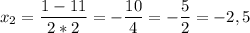 \displaystyle x_{2} =\frac{1-11}{2*2}=-\frac{10}{4}=-\frac{5}{2}=-2,5