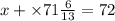x + \times71\frac{6}{13} = 72