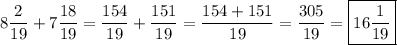 \displaystyle \[8\frac{2}{{19}}+7\frac{{18}}{{19}}=\frac{{154}}{{19}}+\frac{{151}}{{19}}=\frac{{154+151}}{{19}}=\frac{{305}}{{19}}=\boxed{16\frac{1}{{19}}}\]
