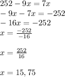 252-9x=7x\\-9x-7x=-252\\-16x=-252\\x=\frac{-252}{-16}x=\frac{252}{16}x=15,75\\