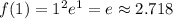 f(1)=1^2e^1=e\approx2.718