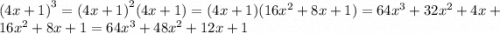 {(4x + 1)}^{3} = {(4x + 1)}^{2} (4 x+ 1) = (4x + 1)(16 {x}^{2} + 8x + 1) = 64 {x}^{3} + 32 {x}^{2} + 4x + 16 {x}^{2} + 8x + 1 = 64 {x}^{3} + 48 {x}^{2} + 12x + 1