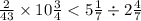 \frac{2}{43} \times 10 \frac{3}{4} < 5 \frac{1}{7} \div 2 \frac{4}{7}