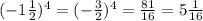 ( - 1 \frac{1}{2})^{4} = ( - \frac{3}{2}) ^{4} = \frac{81}{16} = 5 \frac{1}{16}
