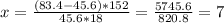 x=\frac{(83.4-45.6)*152}{45.6*18}=\frac{5745.6}{820.8}=7