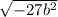 \sqrt{ - 27b ^{2} }