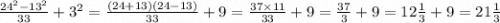 \frac{ {24}^{2} - {13}^{2} }{33} + {3}^{2} = \frac{(24 + 13)(24 - 13)}{33} + 9 = \frac{37 \times 11}{33} + 9 = \frac{37}{3} + 9 = 12 \frac{1}{3} + 9 = 21 \frac{1}{3}