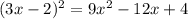 (3x - 2) {}^{2} = 9x {}^{2} - 12x + 4