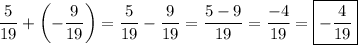 \displaystyle\[\frac{5}{{19}}+\left({-\frac{9}{{19}}}\right)=\frac{5}{{19}}-\frac{9}{{19}}=\frac{{5-9}}{{19}}=\frac{{-4}}{{19}}=\boxed{-\frac{4}{{19}}}\]