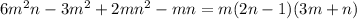 6m {}^{2} n - 3m {}^{2} + 2mn {}^{2} - mn = m(2n - 1)(3m + n)